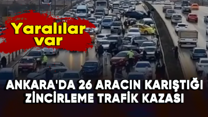 Ankara'da 26 aracın karıştığı zincirleme trafik kazası: Yaralılar var