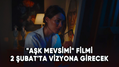 "Aşk Mevsimi" filmi 2 Şubat'ta vizyona girecek