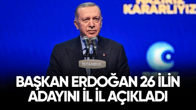 Başkan Erdoğan 26 ilin adayını il il açıkladı