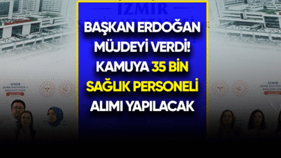 Başkan Erdoğan müjdeyi verdi! Kamuya 35 bin sağlık personeli alınacak