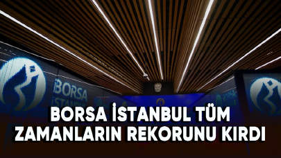 Borsa İstanbul tüm zamanların rekorunu kırdı