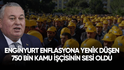 Cemal Enginyurt enflasyona yenik düşen 750 bin kamu işçisinin sesi oldu