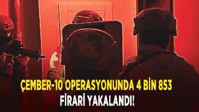 Çember-10 operasyonunda 4 bin 853 firari yakalandı!