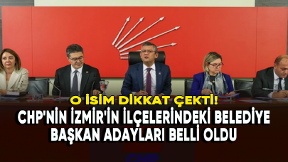 CHP'nin İzmir'in ilçelerindeki belediye başkan adayları belli oldu