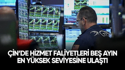 Çin'de hizmet faaliyetleri beş ayın en yüksek seviyesine çıktı