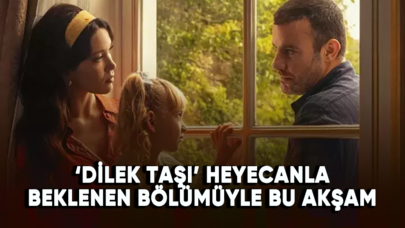 Dilek Taşı dizisi heyecanlı bölümüyle bu akşam!