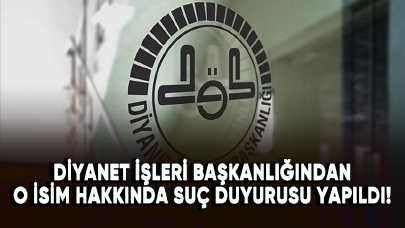 Diyanet İşleri Başkanlığından o isim hakkında suç duyurusu yapıldı!