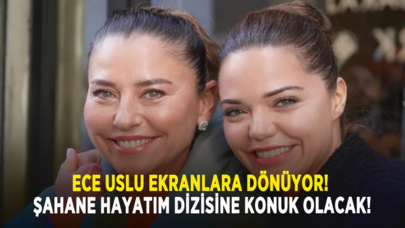 Ece Uslu ekranlara dönüyor! Şahane Hayatım dizisine konuk olacak!