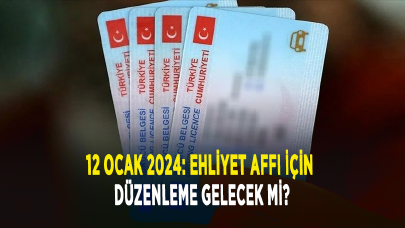 12 Ocak 2024: Ehliyet affı için düzenleme gelecek mi?