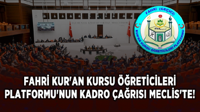 Fahri Kur'an Kursu Öğreticileri Platformu'nun kadro çağrısı Meclis'te!