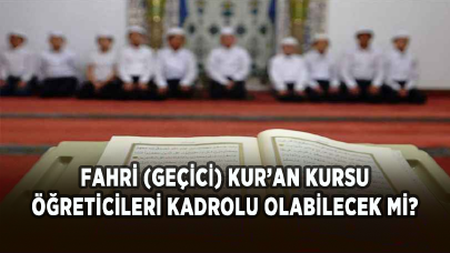 Fahri Kur'an kursu öğreticilerinin kadro ve özlük haklarında düzenleme yapılacak mı?