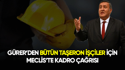 Gürer'den bütün taşeron işçiler için Meclis'te kadro çağrısı