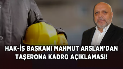 HAK-İŞ Başkanı Mahmut Arslan'dan taşerona kadro açıklaması!