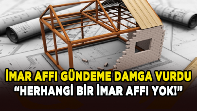 İmar affı gündeme damga vurdu: Herhangi bir imar affı yok!