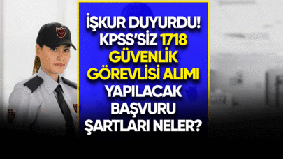 İŞKUR duyurdu! KPSS'siz 1718 güvenlik görevlisi alımı yapılacak