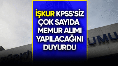 İŞKUR KPSS'siz çok sayıda memur alımı yapacağını duyurdu