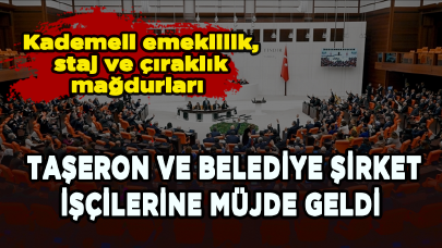 Kademeli emeklilik, staj ve çıraklık mağdurları ve taşeron, belediye şirket işçilerine müjde