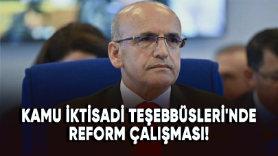 Kamu İktisadi Teşebbüsleri'nde reform çalışması!