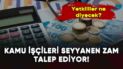 Kamu işçileri seyyanen zam talep ediyor! Yetkililer ne diyecek?