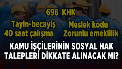 Kamu işçilerinin sosyal hak talepleri dikkate alınacak mı?