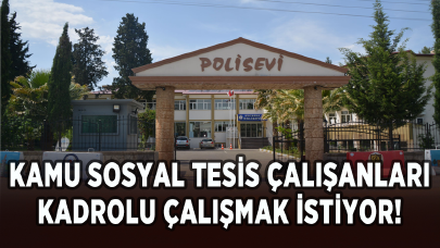 Kamu sosyal tesis çalışanları kadrolu çalışmak istiyor!