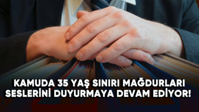 Kamuda 35 yaş sınırı mağdurları seslerini duyurmaya devam ediyor!