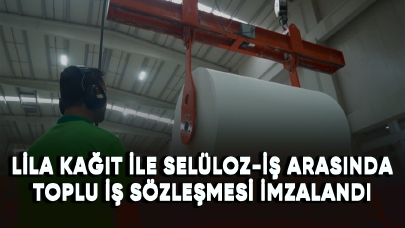 Lila Kağıt ile Selüloz-İş arasında toplu iş sözleşmesi imzalandı