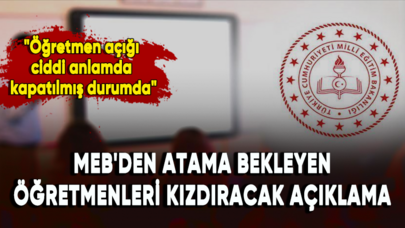 MEB'den atama bekleyen öğretmenleri kızdıracak açıklama