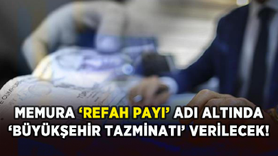 Memura ‘refah payı’ adı altında ‘büyükşehir tazminatı’ verilecek!