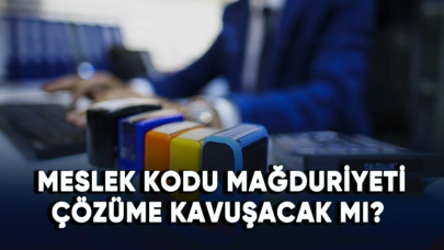 Meslek kodu mağduriyeti çözüme kavuşacak mı?