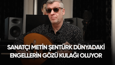 Sanatçı Metin Şentürk, dünyadaki engellilerin gözü kulağı oluyor