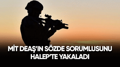 MİT DEAŞ'ın sözde sorumlusunu Halep'te yakaladı