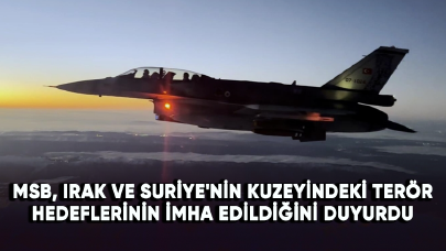 MSB, Irak ve Suriye'nin kuzeyindeki terör hedeflerinin imha edildiğini duyurdu