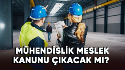 Mühendislik Meslek Kanunu çıkacak mı?