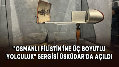 "Osmanlı Filistin'ine Üç Boyutlu Yolculuk" sergisi Üsküdar'da açıldı