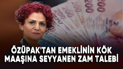 Özüpak'tan emeklinin kök maaşına seyyanen zam talebi