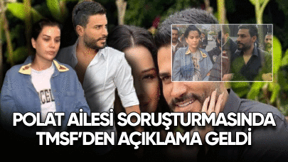 Polat ailesi soruşturmasında TMSF'den açıklama geldi