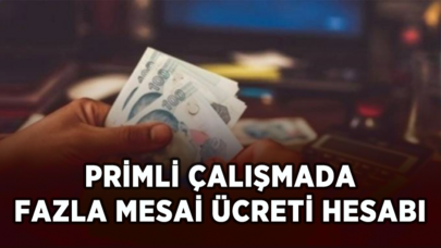 Primli çalışmada fazla mesai ücreti hesabı