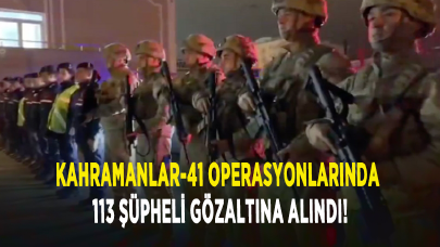 Kahramanlar-41 operasyonlarında 113 şüpheli gözaltına alındı!