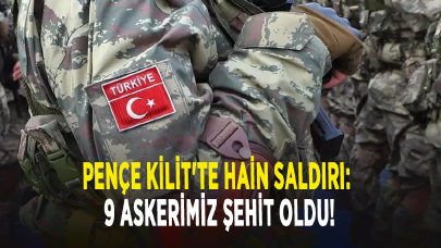 Pençe Kilit'te hain saldırı: 9 askerimiz şehit oldu