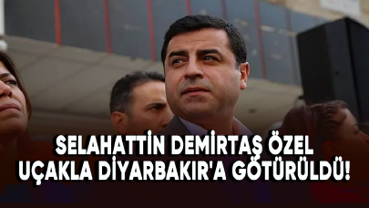 Selahattin Demirtaş özel uçakla Diyarbakır'a götürüldü!