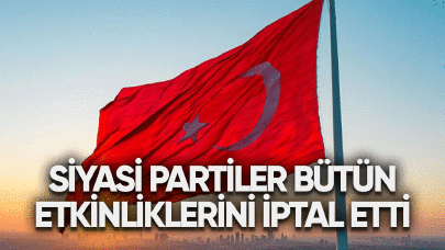 Siyasi partiler bütün etkinliklerini iptal etti