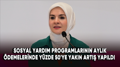 Sosyal yardım programlarının aylık ödemelerinde yüzde 50'ye yakın artış yapıldı