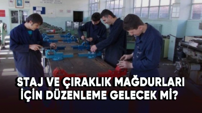 Staj ve çıraklık mağdurları için düzenleme gelecek mi?