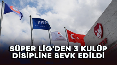 Süper Lig'den 3 kulüp PFDK'ye sevk edildi