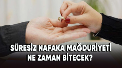 Süresiz nafaka mağduriyeti ne zaman bitecek?