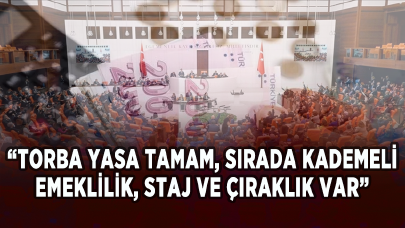 Torba yasa tamam, sırada kademeli emeklilik, staj ve çıraklık var