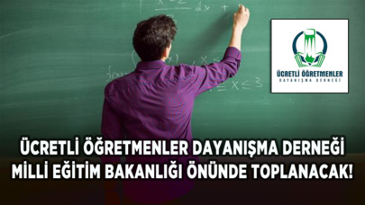 Ücretli Öğretmenler Dayanışma Derneği Millî Eğitim Bakanlığı önünde toplanacak!