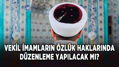 Vekil imamların özlük haklarında düzenleme yapılacak mı?