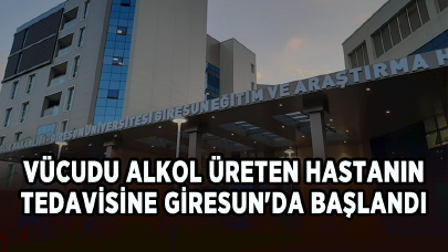 Vücudu alkol üreten hastanın tedavisine Giresun'da başlandı